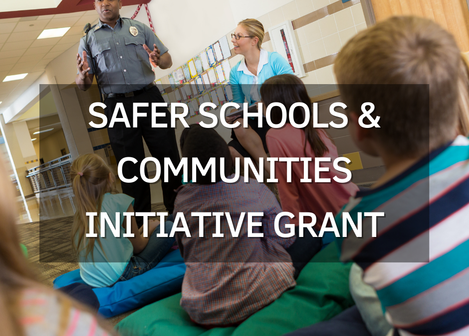 Safer Schools & Communities Initiative Grant