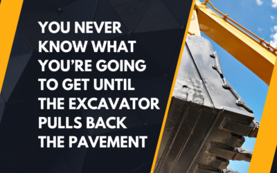 You Never Know What You’re Going to Get Until the Excavator Pulls Back the Pavement