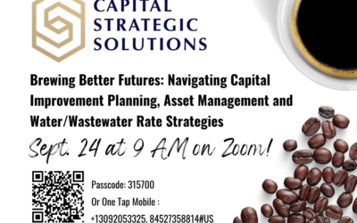 “Brewing Better Futures: Navigating Capital Improvement Planning, Asset Management and Water/Wastewater Rate Strategies,” a Capital Strategic Solutions Live Coffee Talk Webinar September 24