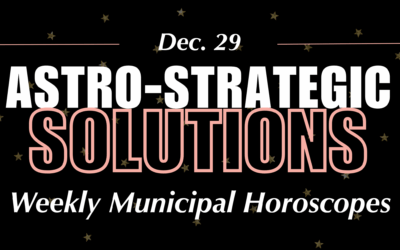 Astro-Strategic Solutions Weekly Municipal Horoscopes: DEC 29-JAN 4