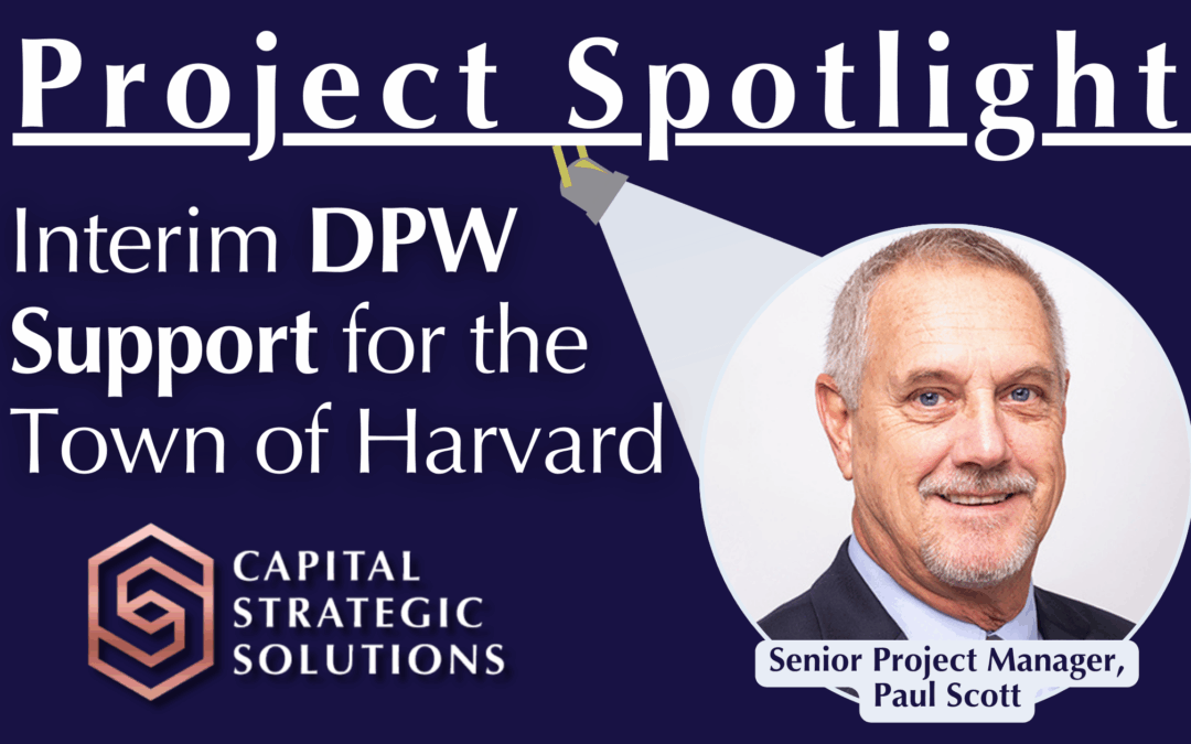 Graphic titled “Project Spotlight: Interim DPW Support for the Town of Harvard” featuring a headshot of Senior Project Manager Paul Scott and the Capital Strategic Solutions logo.