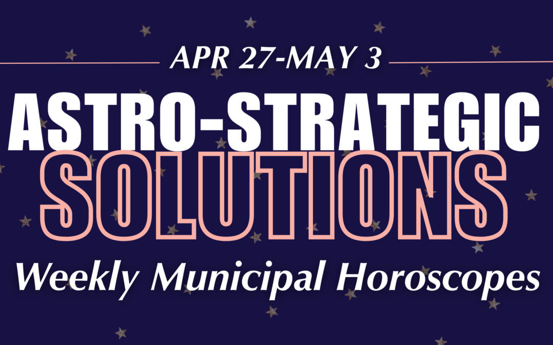 Astro-Strategic Solutions: Weekly Municipal Horoscope