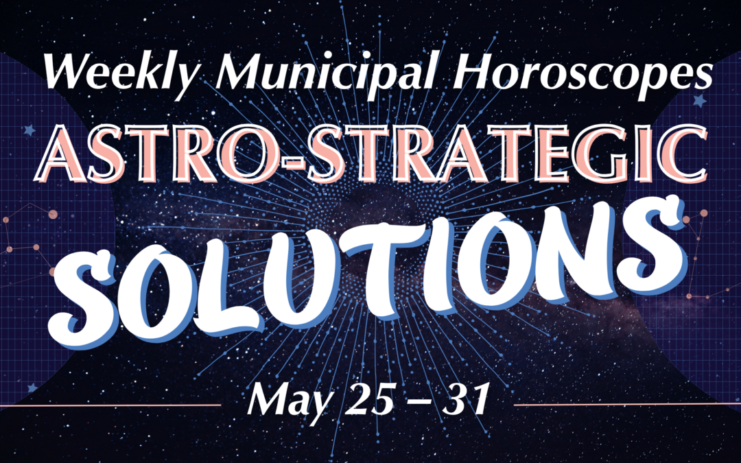 Astro-Strategic Solutions: Weekly Municipal Horoscope