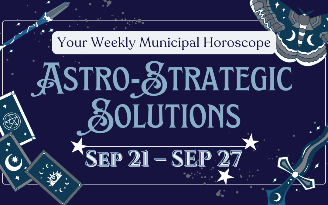 Astro-Strategic Solutions – Weekly Municipal Horoscope